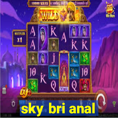 sky bri anal